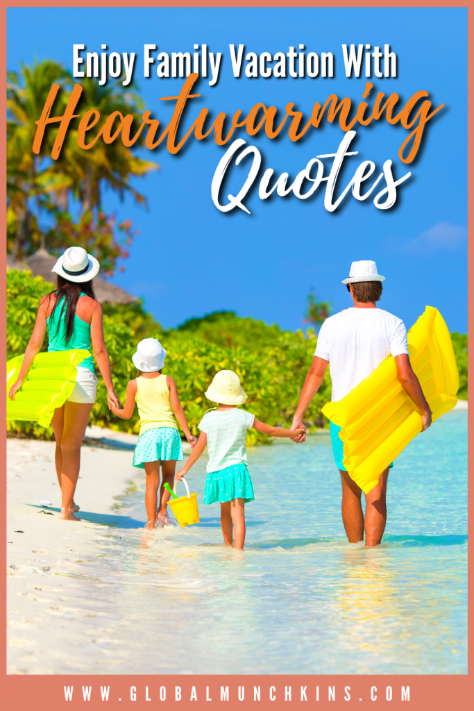 Enjoy Family Vacation With Heartwarming Quotes Global Munchkins